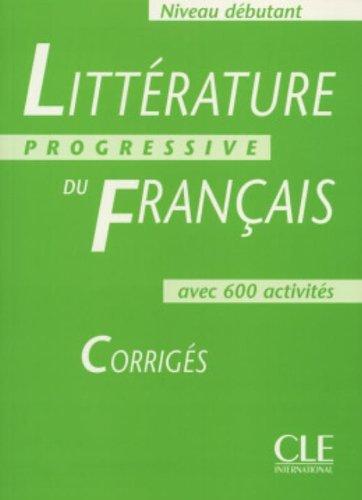 Littérature progressive du français, niveau débutant, avec 600 activités : corrigés