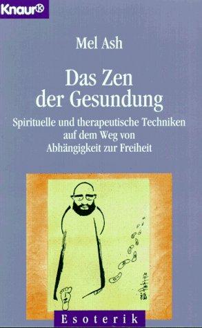 Das Zen der Gesundung - Spirituelle und therapeutische Techniken auf dem Weg von Abhängigkeit zur Freiheit