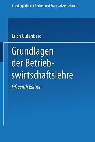 Grundlagen der Betriebswirtschaftslehre: Erster Band: Die Produktion (Enzyklopädie der Rechts- und Staatswissenschaft, 1, Band 1)