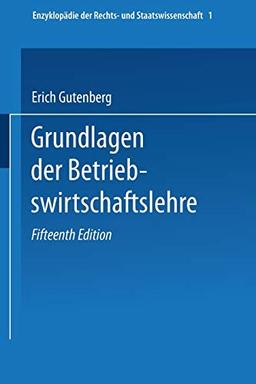 Grundlagen der Betriebswirtschaftslehre: Erster Band: Die Produktion (Enzyklopädie der Rechts- und Staatswissenschaft, 1, Band 1)