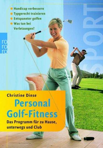 Personal Golf-Fitness: Das Programm für zu Hause, unterwegs und Club. Handicap verbessern. Typgerecht trainieren. Entspannter golfen. Was tun bei Verletzungen?