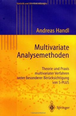 Multivariate Analysemethoden. Theorie und Praxis multivariater Verfahren unter besonderer Berücksichtigung von S-PLUS