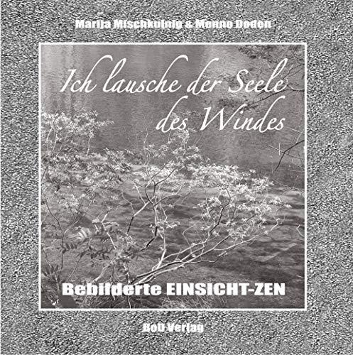 Ich lausche der Seele des Windes: Bebilderte Einsichten