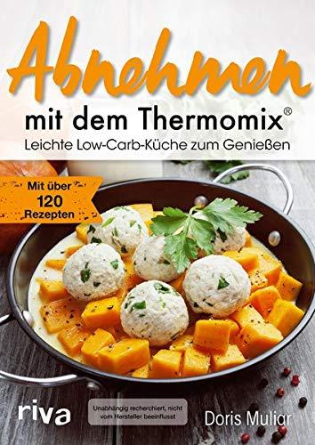 Abnehmen mit dem Thermomix®: Leichte Low-Carb-Küche zum Genießen. Mit über 120 Rezepten