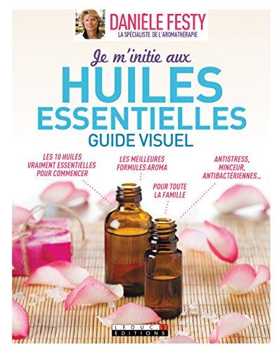 Je m'initie aux huiles essentielles : guide visuel