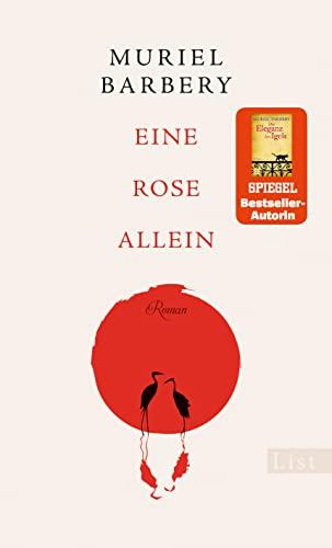 Eine Rose allein: Roman | Die Bestsellerautorin von "Die Eleganz des Igels" erzählt die berührende Geschichte einer Frau, die ihr Glück in Japan wiederfindet