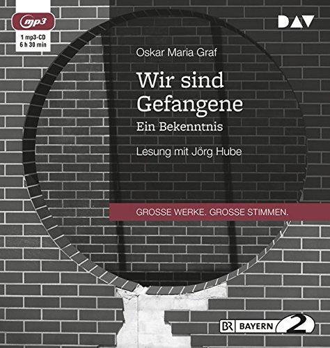 Wir sind Gefangene. Ein Bekenntnis: Lesung mit Jörg Hube (1 mp3-CD)