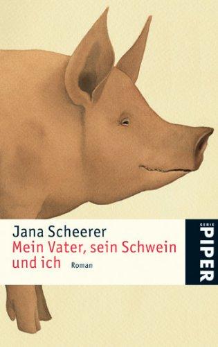 Mein Vater, sein Schwein und ich: Roman