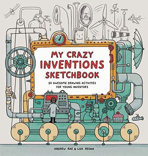 My Crazy Inventions Sketchbook: 50 Awesome Drawing Activities for Young Inventors