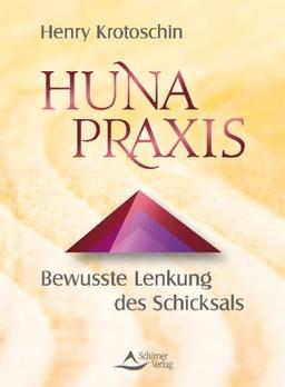 Huna Praxis - Bewusste Lenkung des Schicksals