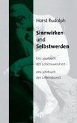 Sinnwirken und Selbstwerden: Ein Lesebuch der Lebensweisheit - ein Lehrbuch der Lebenskunst