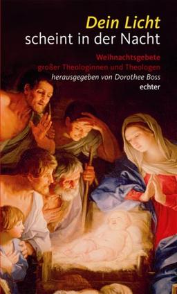 Dein Licht scheint in der Nacht: Weihnachtsgebete großer Theologinnen und Theologen