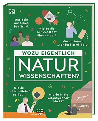 Wozu eigentlich Naturwissenschaften?: Wie man ein Virus stoppt, die Schwerkraft überwindet und Lebensmittel frisch hält