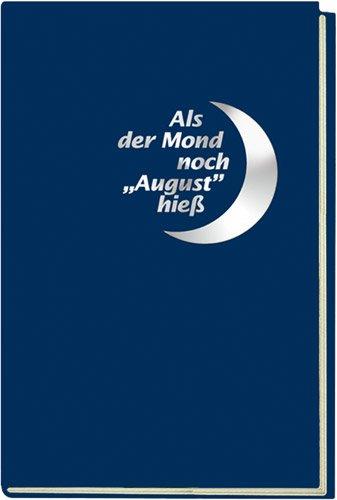 Als der Mond noch "August" hieß: Skizzen aus der Welt von einst