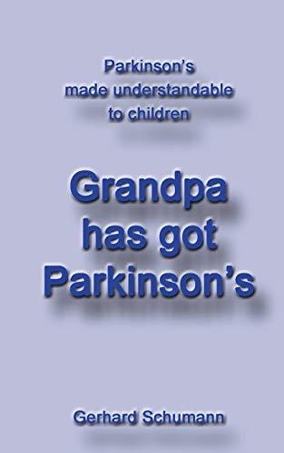 Grandpa has got Parkinson´s: Parkinson´s made understandable to children