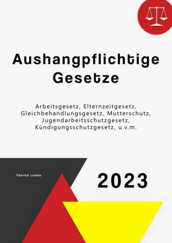 Aushangpflichtige Gesetze: Aushangpflichtige Gesetze mit Arbeitsgesetz, Elternzeitgesetz, Gleichbehandlungsgesetz, Mutterschutzgesetz, ArbZG, u.v.m.