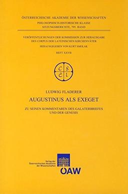 Augustinus als Exeget: Zu seinen Kommentaren des Galaterbriefes und der Genesis (Sitzungsberichte der philosophisch-historischen Klasse)