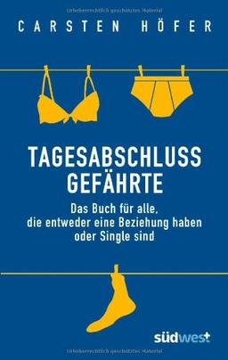 Tagesabschlussgefährte: Das Buch für alle, die entweder eine Beziehung haben oder Single sind