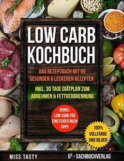 Low Carb Kochbuch: Das Rezeptbuch mit 99 gesunden & leckeren Rezepten | Inkl. 30 Tage Diätplan zum Abnehmen & Fettverbrennung | Bonus: Low Carb für Einsteiger Buch Tipps | >> 100% Vollfarbe und Bilder