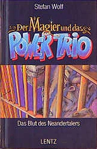 Der Magier und das Power-Trio, Bd.6, Das Blut des Neandertalers