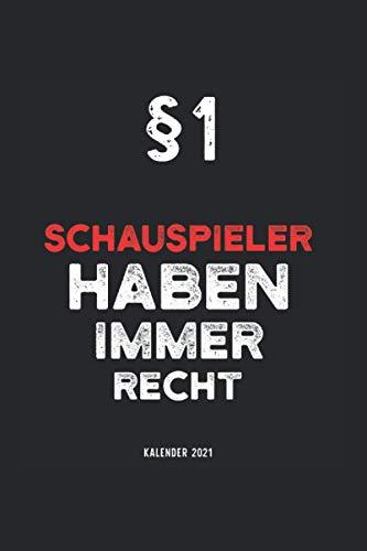 Kalender 2021 Schauspiel: Jahreskalender 2021 Schauspieler mit Humor als Geschenk-Idee für Schauspielerin mit dem Spruch §1 Schauspieler haben immer ... für Freunde die ihr Hobby lieben