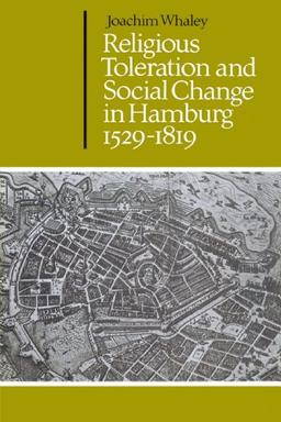 Religious Toleration and Social Change in Hamburg, 1529-1819 (Cambridge Studies in Early Modern History)