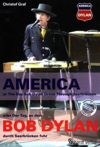 BOB DYLAN - AMERICA - oder Der Tag an dem Bob Dylan durch Saarbrücken fuhr: Texte & Fotos zu Bob Dylans Deutschlandtournee 2009