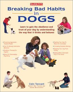 Barron's Breaking Bad Habits in Dogs: Learn to Gain the Obedience and Trust of Your Dog by Understanding the Way Dogs Think and Behave