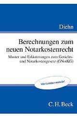 Berechnungen zum neuen Gerichts- und Notarkostenrecht: Muster und Erläuterungen zum Gerichts- und Notarkostengesetz (GNotKG)