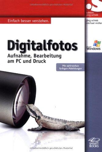 Digitalfotos. Aufnahme, Bearbeitung am PC und Druck