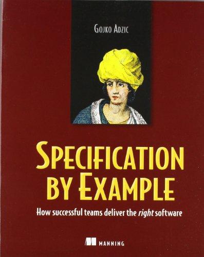 Specification by Example: How Successful Teams Deliver the Right Software