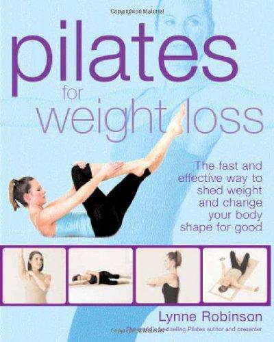 Pilates for Weight Loss: The Fast and Effective Way to Shed Weight and Change Your Body Shape for Good