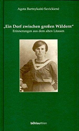 Ein Dorf zwischen grossen Wäldern. Erinnerungen aus dem alten Litauen (Damit es nicht verlorengeht...)