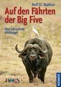 Auf den Fährten der Big Five: Drei Jahrzehnte Jagd in Afrika: Drei Jahrzehnte Afrikajagd