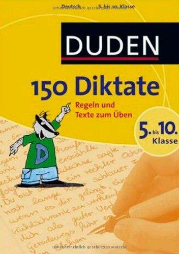 Duden. 150 Diktate 5. bis 10. Klasse: Regeln und Texte zum Üben