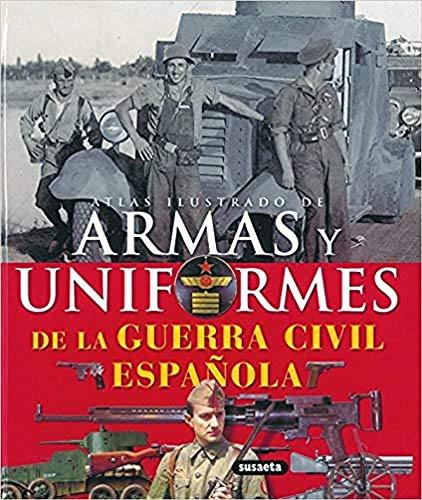 Armas y uniformes de la Guerra Civil española (Atlas Ilustrado)