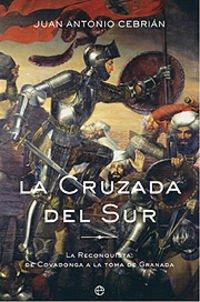 La Cruzada Del Sur/ The Crusade of the South: La Reconquistaz: De Covadonga a la toma de Granada / The Reconquest: Of Covadonga at the taking of Granada (Historia Divulgativa)