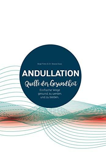 Andullation - Quell der Gesundheit: Einfache Wege gesund zu werden und zu bleiben