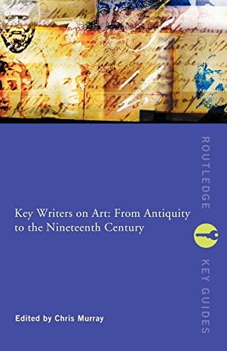 Key Writers on Art: From Antiquity to the Nineteenth Century (Key Concepts)