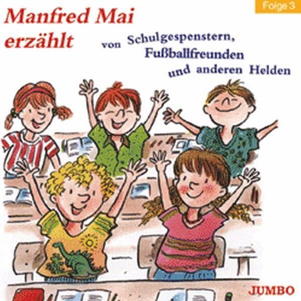 Manfred Mai erzählt von Schulgespenstern, Fussballfreunden und anderen Helden, Folge 3