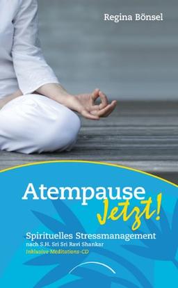 Atempause Jetzt!: Spirituelles Stressmanagement nach Sri Sri Ravi Shankar Inklusive Meditations-CD