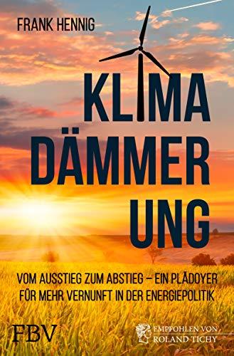 Klimadämmerung: Vom Ausstieg zum Abstieg – ein Plädoyer für mehr Vernunft in der Energiepolitik