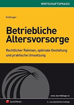 Betriebliche Altersvorsorge: Rechtlicher Rahmen, optimale Gestaltung und praktische Umsetzung (Orac Wirtschaftspraxis)