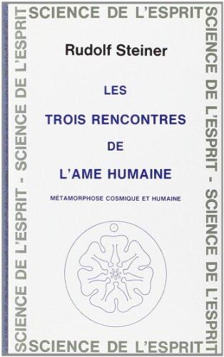 Les trois rencontres de l'âme humaine : métamorphose cosmique et humaine : 7 conférences faites à Berlin entre le 6 février et le 20 mars 1917