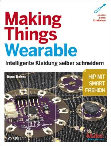 Making Things Wearable - Intelligente Kleidung selber schneidern