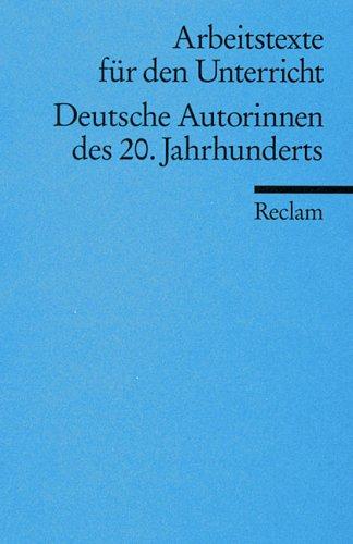 Deutsche Autorinnen des 20. Jahrhunderts: (Arbeitstexte für den Unterricht)