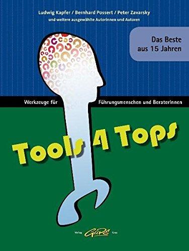 Tools 4 Tops: Werkzeuge für Führungsmenschen und BeraterInnen