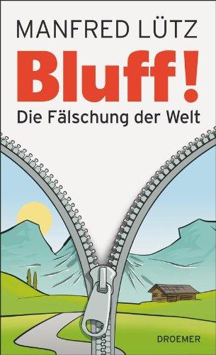 BLUFF!: Die Fälschung der Welt