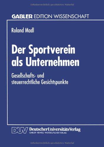 Der Sportverein als Unternehmen: Gesellschafts- Und Steuerrechtliche Gesichtspunkte (Gabler Edition Wissenschaft) (German Edition)