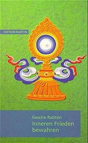 Inneren Frieden bewahren: Erklärungen über Geduld auf der Grundlage von Kap. 6 des Textes Bodhisattvacharyavatara des indischen Meisters Schantideva